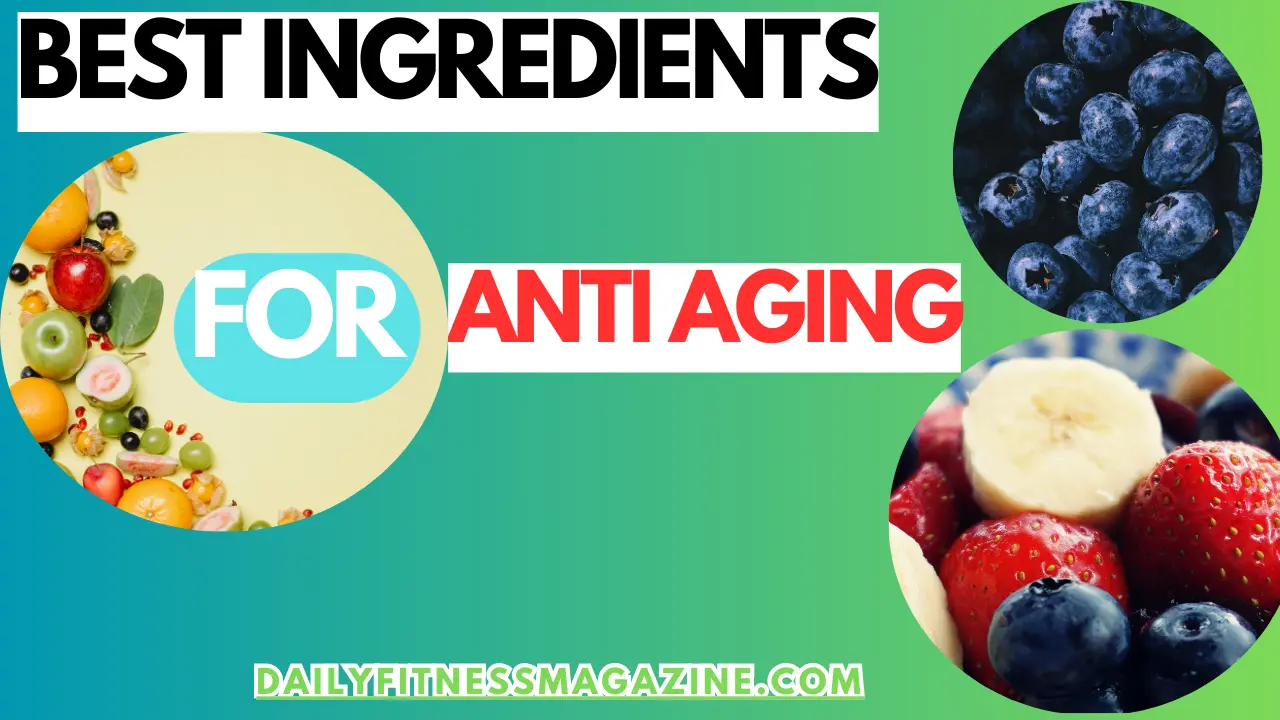 What Ingredients Are Best for Anti Aging